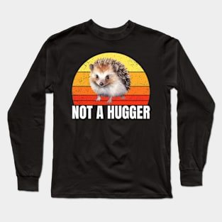 Vintage Not A Hugger - Funny Hedgehog Long Sleeve T-Shirt